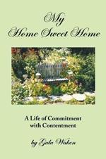 My Home Sweet Home (a Life of Commitment with Contentment ): (A Life of Commitment with Contentment)