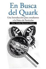 En Busca del Quark: Una Introduccion Par Estudiantes a la Fisica de Particulas