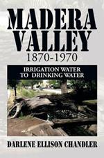 Madera Valley 1870-1970: Irrigation Water to Drinking Water