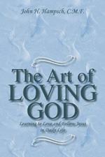 The Art of Loving God: Learning to Love and Follow Jesus in Daily Life