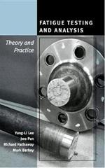 Fatigue Testing and Analysis: Theory and Practice