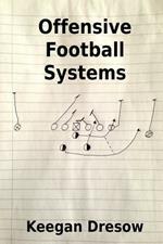Offensive Football Systems: Expanded Edition: Now with 78 Play Diagrams
