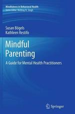 Mindful Parenting: A Guide for Mental Health Practitioners