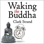 Waking the Buddha