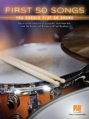 First 50 Songs: You Should Play on Drums - Hal Leonard Publishing Corporation - cover