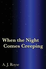 When the Night Comes Creeping