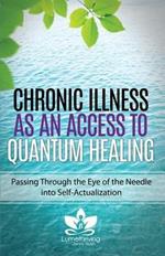 Chronic Illness as an Access to Quantum Healing: Passing Through the Eye of the Needle into Self-Actualization