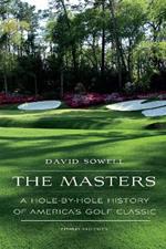 The Masters: A Hole-by-Hole History of America's Golf Classic