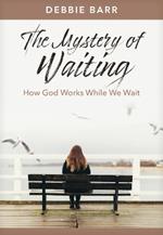 The Mystery of Waiting: How God Works While We Wait