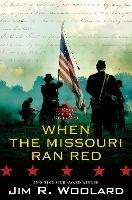 When the Missouri Ran Red: A Novel of the Civil War