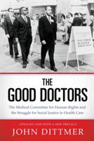 The Good Doctors: The Medical Committee for Human Rights and the Struggle for Social Justice in Health Care