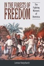 In the Forests of Freedom: The Fighting Maroons of Dominica