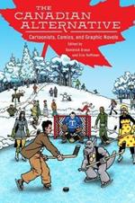 The Canadian Alternative: Cartoonists, Comics, and Graphic Novels