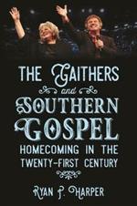 The Gaithers and Southern Gospel: Homecoming in the Twenty-First Century