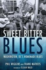 Sweet Bitter Blues: Washington DC's Homemade Blues