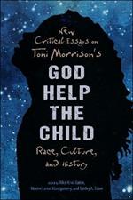 New Critical Essays on Toni Morrison's God Help the Child: Race, Culture, and History