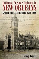 Intimate Partner Violence in New Orleans: Gender, Race, and Reform, 1840-1900