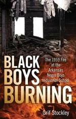 Black Boys Burning: The 1959 Fire at the Arkansas Negro Boys Industrial School