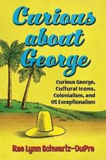 Curious about George: Curious George, Cultural Icons, Colonialism, and US Exceptionalism