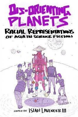 Dis-Orienting Planets: Racial Representations of Asia in Science Fiction - cover