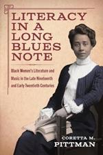 Literacy in a Long Blues Note: Black Women's Literature and Music in the Late Nineteenth and Early Twentieth Centuries