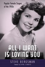 All I Want Is Loving You: Popular Female Singers of the 1950s