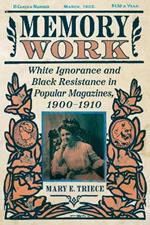 Memory Work: White Ignorance and Black Resistance in Popular Magazines, 1900-1910