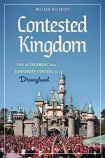 Contested Kingdom: Fan Attachment and Corporate Control at Disneyland