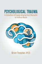 Psychological Trauma: A Collection of Essays Ranging from Domestic to Political Abuse