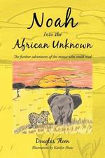 Noah Into the African Unknown: The Further Adventures of the Mouse Who Could Read