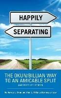 Happily Separating: The Okun/Billian Way to an Amicable Split (and Other Life Lessons)