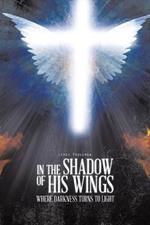 In the Shadow of His Wings: Where Darkness Turns to Light