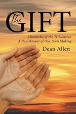 The Gift: Chronicles of the Tribulation a Punishment of Our Own Making