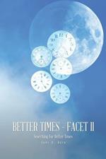 Better Times - Facet II: Searching for Better Times