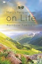 Mary's Perspectives on Life: Rainbow Poems II