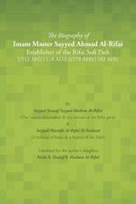 The Biography of Imam Master Sayyed Ahmad Al-Rifai Establisher of the Rifai Sufi Path [(512 Ah)(1118 Ad)]-[(578 Ah)(1182 Ad)]