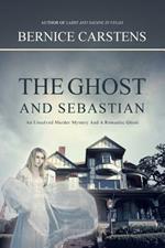 The Ghost and Sebastian: An Unsolved Murder Mystery and a Romantic Ghost