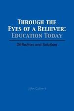 Through the Eyes of a Believer: Education Today: Difficulties and Solutions