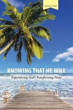 Knowing That He Will: Experiencing God's Transforming Power