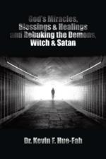 God's Miracles, Blessings & Healings and Rebuking the Demons, Witch & Satan