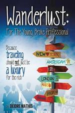 Wanderlust: For the Young, Broke Professional: Because Traveling Should Not Just Be a Luxury for the Rich