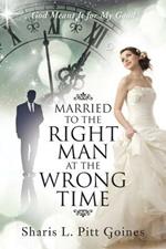 Married to the Right Man at the Wrong Time: God Meant It for My Good