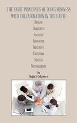 The Eight Principles of Doing Business with Collaboration in the Earth: Benefit Uniqueness Strategy Innovation Necessity Execution Success Sustainability