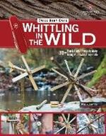 Victorinox Swiss Army Knife Whittling in the Wild: 30+ Fun & Useful Things to Make Using Your Swiss Army Knife