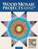 Wood Mosaic Projects: Classic Quilt Block Designs in Wood 