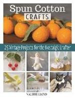 Spun Cotton Crafts: 25 Vintage Projects for the Nostalgic Crafter