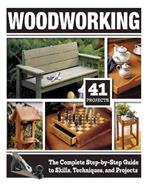 Woodworking: The Complete Step-by-Step Guide to Skills, Techniques, and Projects