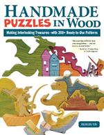 Handmade Puzzles in Wood: Making Interlocking Treasures-with 200+ Ready-to-Use Patterns