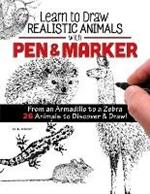 Learn to Draw Realistic Animals with Pen & Marker: From an Armadillo to a Zebra...26 Animals to Discover & Draw!