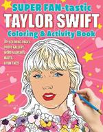 SUPER FAN-tastic Taylor Swift Coloring & Activity Book: 30+ Coloring Pages, Photo Gallery, Word Searches, Mazes, & Fun Facts